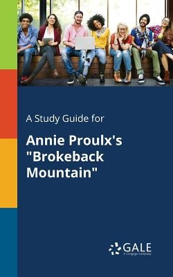 A Study Guide for Annie Proulx's "Brokeback Mountain" by Gale, Cengage Learning