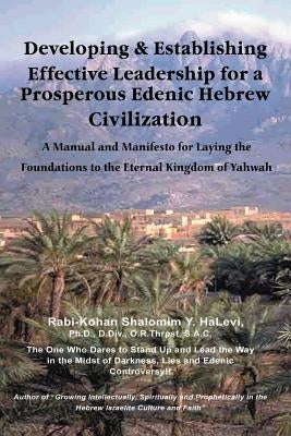 Developing and Establishing Effective Leadership for a Prosperous Edenic Hebrew Civilization by Halevi, Shalomim