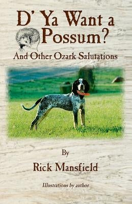 D' YA Want a 'Possum: And Other Ozark Salutations by Mansfield, Rick