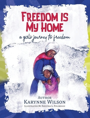Freedom is My Home by Wilson, Karynne