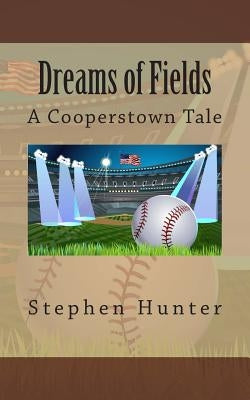 Dreams of Fields: A Cooperstown Tale by Hunter, Stephen