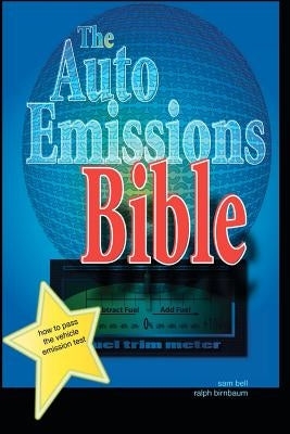 The Auto Emissions Bible: How to Pass the Vehicle Emissions Test by Birnbaum, Ralph H.