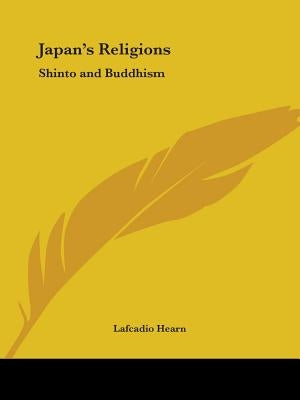 Japan's Religions: Shinto and Buddhism by Hearn, Lafcadio