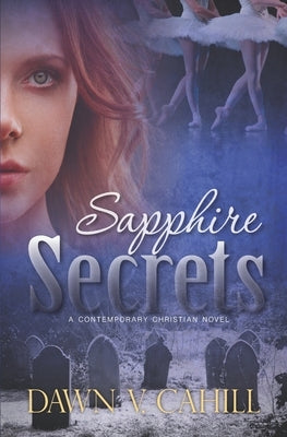 Sapphire Secrets: A Christian Contemporary Novel by Cahill, Dawn V.