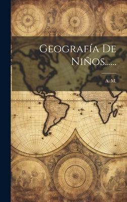 Geografía De Niños...... by M, A.