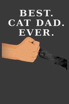 Best Cat Dad Ever: Cat Paw Fist Bump (Dark Cover and Paw Version) by Journals, Cat Dad