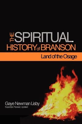 The Spiritual History of Branson-Land of the Osage by Lisby, Gaye Newman
