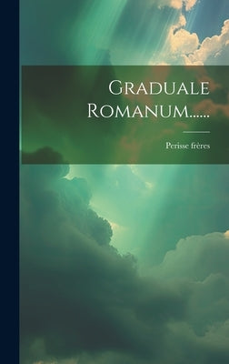 Graduale Romanum...... by FrÃ¨res, Perisse