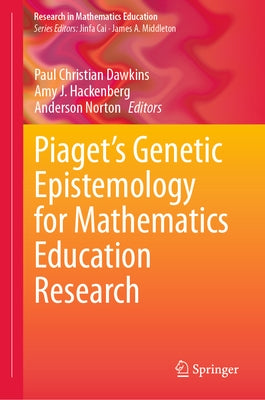 Piaget's Genetic Epistemology for Mathematics Education Research by Dawkins, Paul Christian