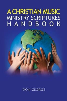 A Christian Music Ministry Scriptures Handbook by George, Don