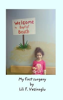 My First Surgery by Veziroglu, Lili F.