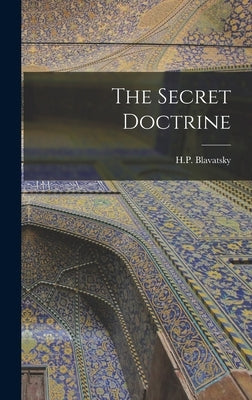 The Secret Doctrine by Blavatsky, H. P.