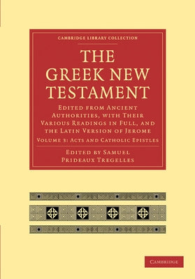 The Greek New Testament: Edited from Ancient Authorities, with Their Various Readings in Full, and the Latin Version of Jerome by Tregelles, Samuel Prideaux