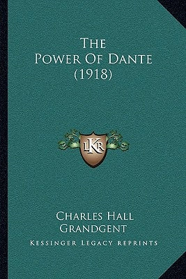 The Power Of Dante (1918) by Grandgent, Charles Hall