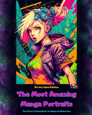 The Most Amazing Manga Portraits - The Perfect Coloring Book for Manga and Anime Fans: A Journey through the Wonderful Worlds of Japan?s Best Manga an by Art