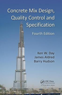 Concrete Mix Design, Quality Control and Specification by Day, Ken W.