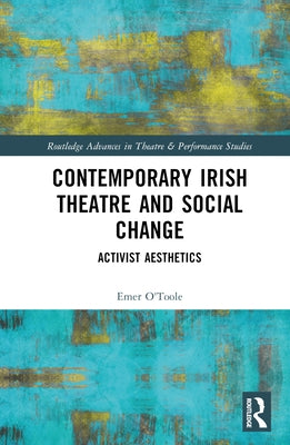 Contemporary Irish Theatre and Social Change: Activist Aesthetics by O'Toole, Emer