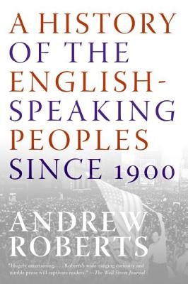 A History of the English-Speaking Peoples Since 1900 by Roberts, Andrew