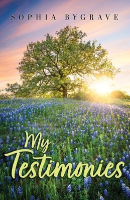 My Testimonies by Bygrave, Sophia Alecia