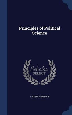 Principles of Political Science by Gilchrist, R. N. 1888-