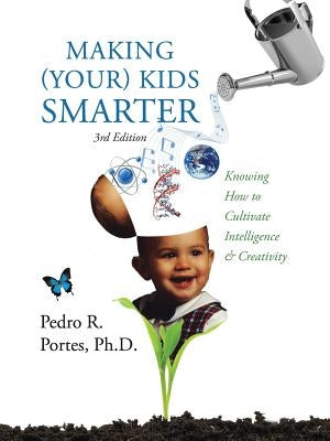 Making (Your) Kids Smarter 3rd Edition (Flipped Spanish Side: ) Como Hacer a Tu Hijo Mas Inteligente: Knowing How to Cultivate Intelligence & Creativi by Portes, Pedro R.