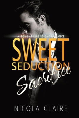 Sweet Seduction Sacrifice by Claire, Nicola