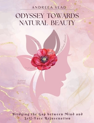 Odyssey Towards Natural Beauty: Bridging the Gap Between Mind and Self Face Rejuvenation by Vlad, Andreea
