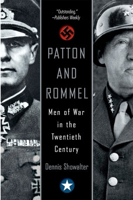 Patton and Rommel: Men of War in the Twentieth Century by Showalter, Dennis