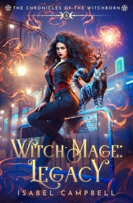 Witch-Mage Legacy: The Chronicles of the WitchBorn Book 8 by Campbell, Isabel