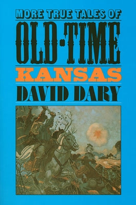 More True Tales of Old-Time Kansas by Dary, David