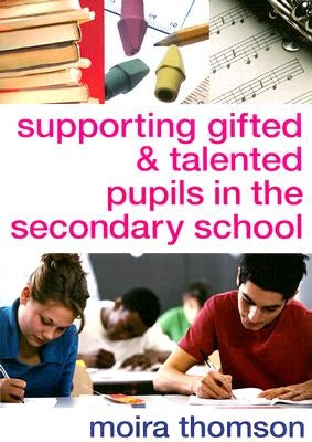 Supporting Gifted and Talented Pupils in the Secondary School by Thomson, Moira