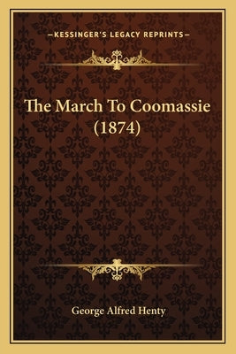 The March To Coomassie (1874) by Henty, George Alfred