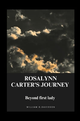 Rosalynn Carter's Journey: Beyond the First lady by Davisson, William