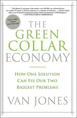 The Green Collar Economy: How One Solution Can Fix Our Two Biggest Problems by Jones, Van