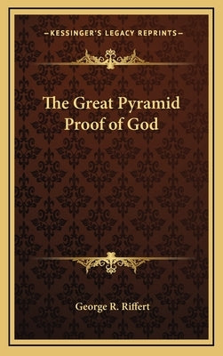The Great Pyramid Proof of God by Riffert, George R.