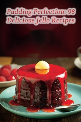 Pudding Perfection: 98 Delicious Jello Recipes by Fusions, de Flavor