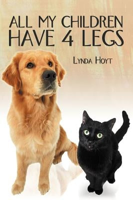 All My Children Have 4 Legs by Hoyt, Lynda