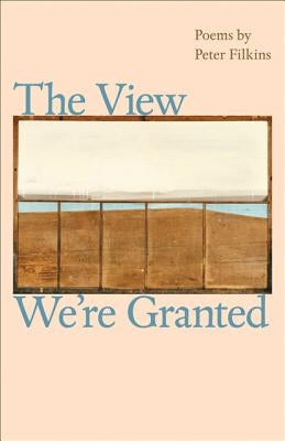 The View We're Granted by Filkins, Peter