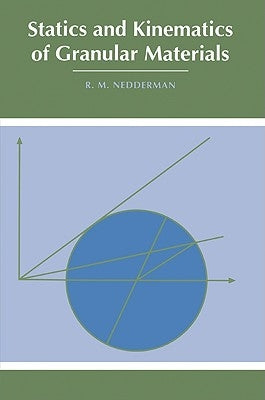 Statics and Kinematics of Granular Materials by Nedderman, R. M.