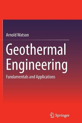Geothermal Engineering: Fundamentals and Applications by Watson, Arnold