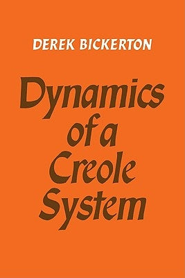 Dynamics of a Creole System by Bickerton, Derek
