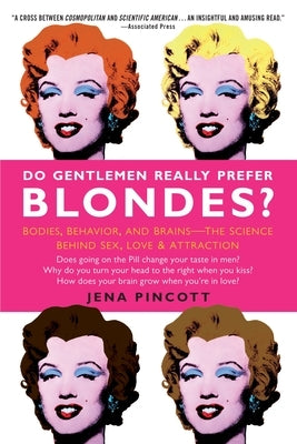 Do Gentlemen Really Prefer Blondes?: Bodies, Behavior, and Brains--The Science Behind Sex, Love, & Attraction by Pincott, Jena