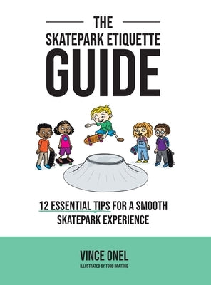 The Skatepark Etiquette Guide: 12 Essential Tips for a Smooth Skatepark Experience by Onel, Vince