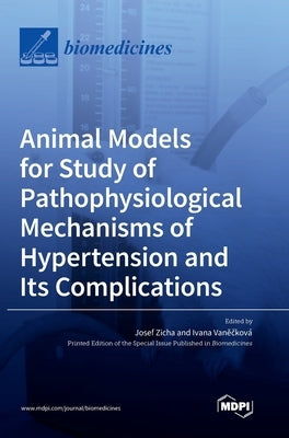 Animal Models for Study of Pathophysiological Mechanisms of Hypertension and Its Complications by Zicha, Josef