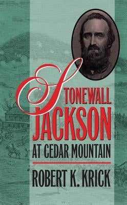 Stonewall Jackson at Cedar Mountain by Krick, Robert K.