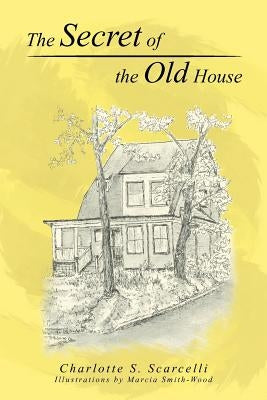 The Secret of the Old House by Scarcelli, Charlotte S.