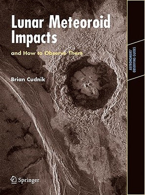 Lunar Meteoroid Impacts and How to Observe Them by Cudnik, Brian