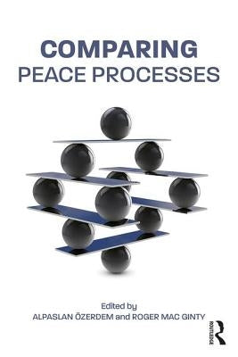 Comparing Peace Processes by Ãzerdem, Alpaslan