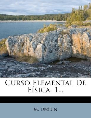 Curso Elemental De Física, 1... by Deguin, M.