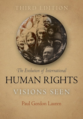 The Evolution of International Human Rights: Visions Seen by Lauren, Paul Gordon